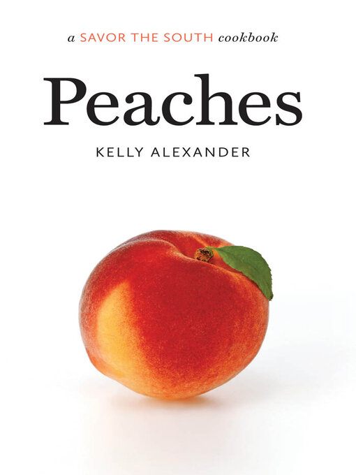 Title details for Peaches: A Savor the South cookbook by Kelly Alexander - Available